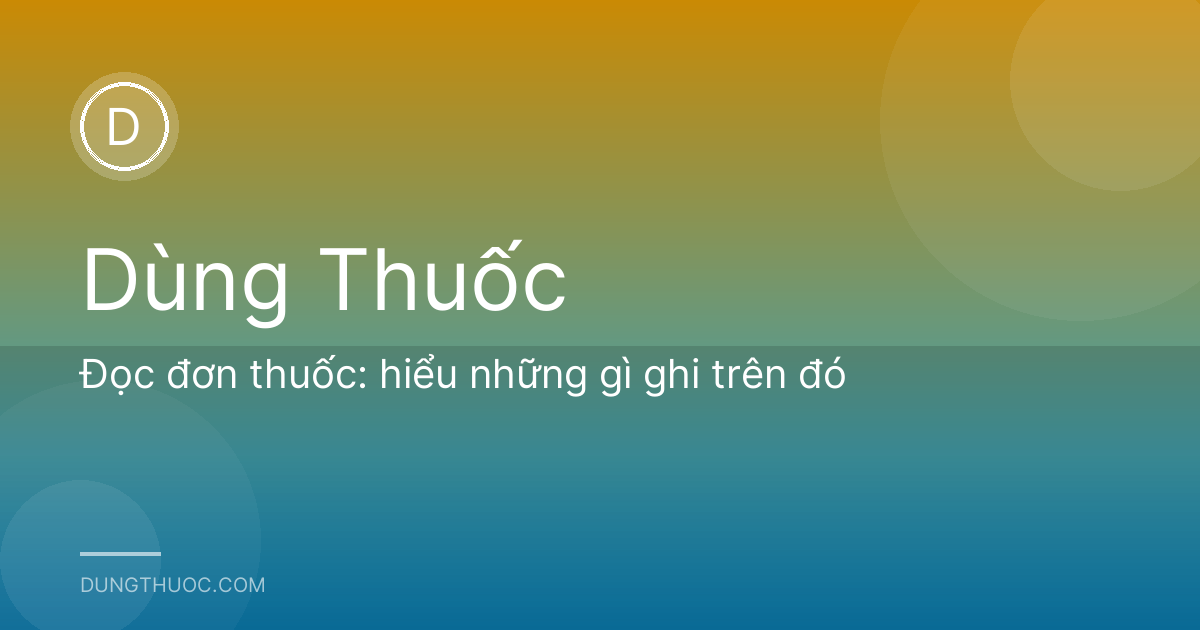 Đọc đơn thuốc: hiểu những gì ghi trên đó