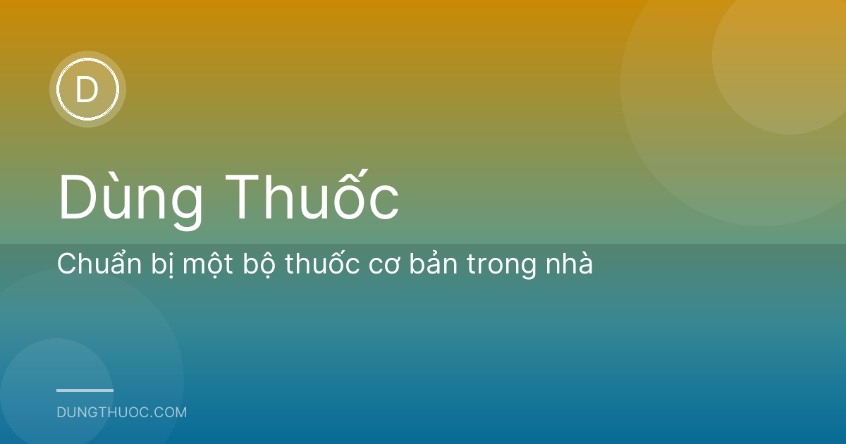 Chuẩn bị một bộ thuốc cơ bản trong nhà