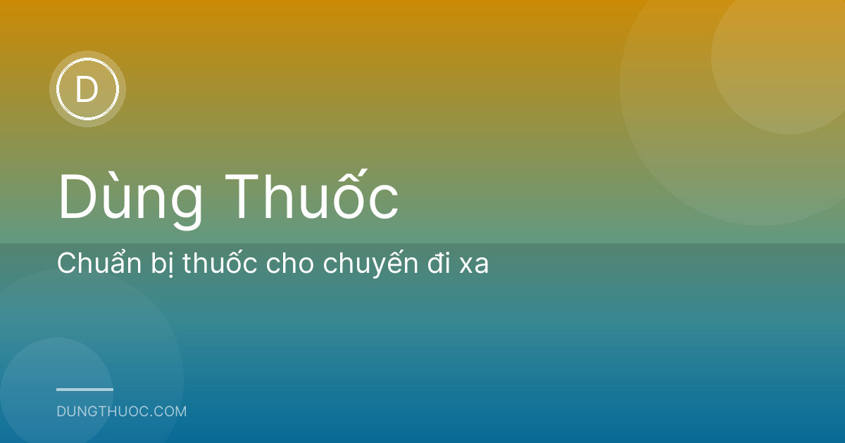 Chuẩn bị thuốc cho chuyến đi xa