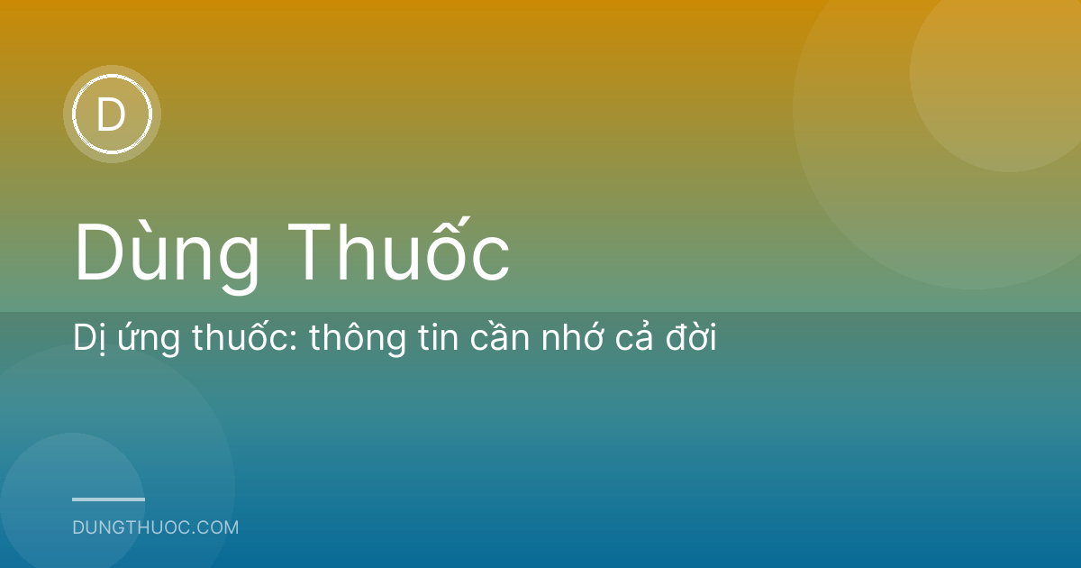Dị ứng thuốc: thông tin cần nhớ cả đời
