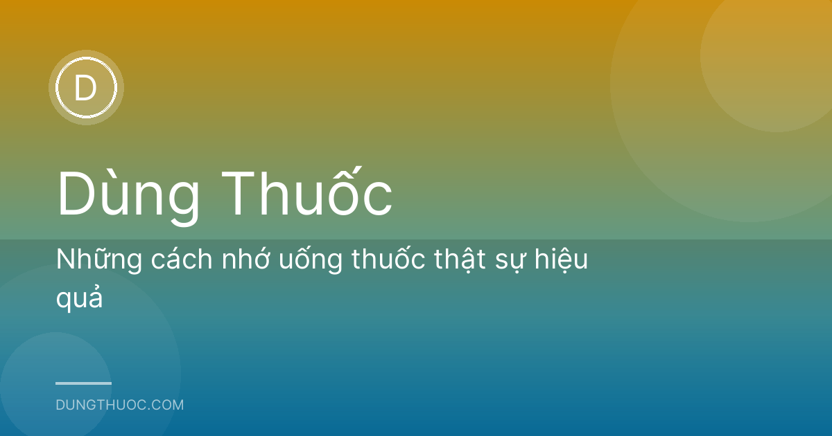 Những cách nhớ uống thuốc thật sự hiệu quả