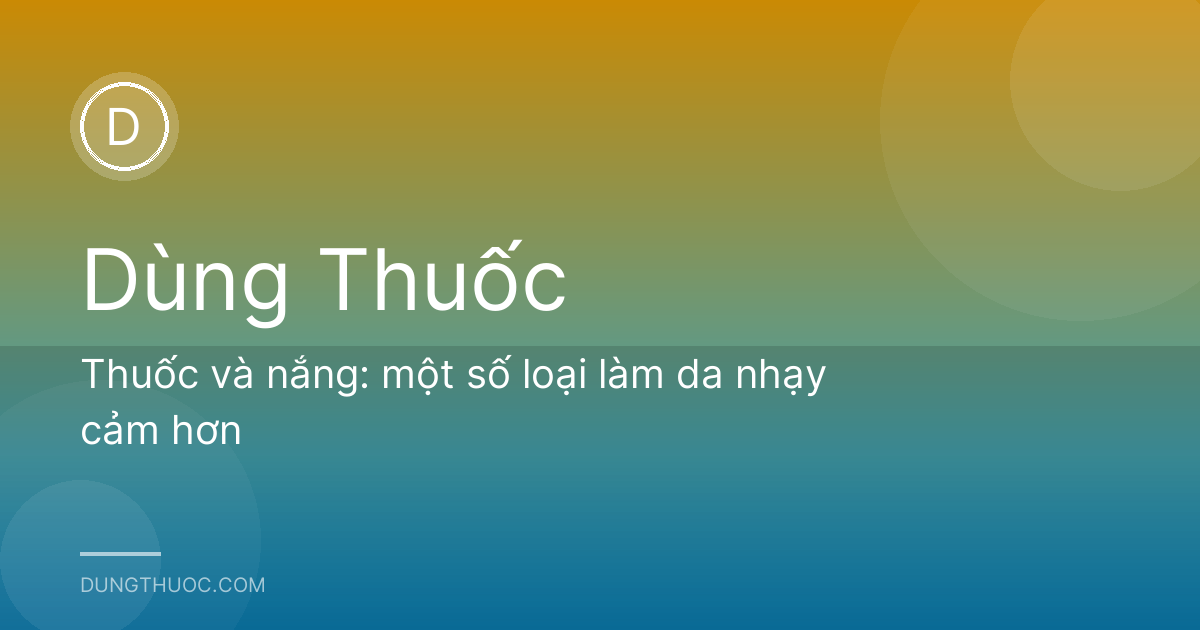 Thuốc và nắng: một số loại làm da nhạy cảm hơn